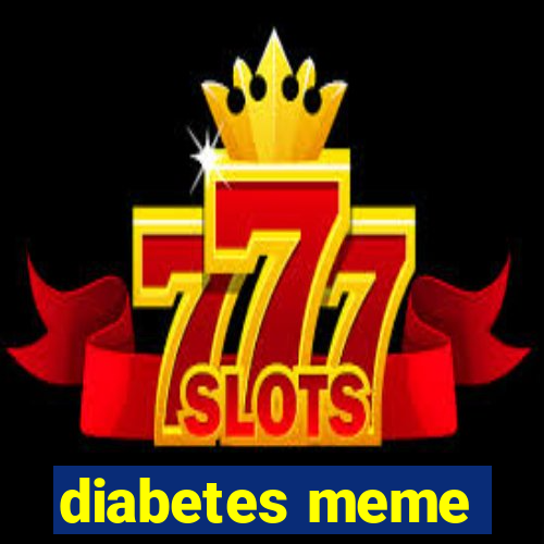 diabetes meme